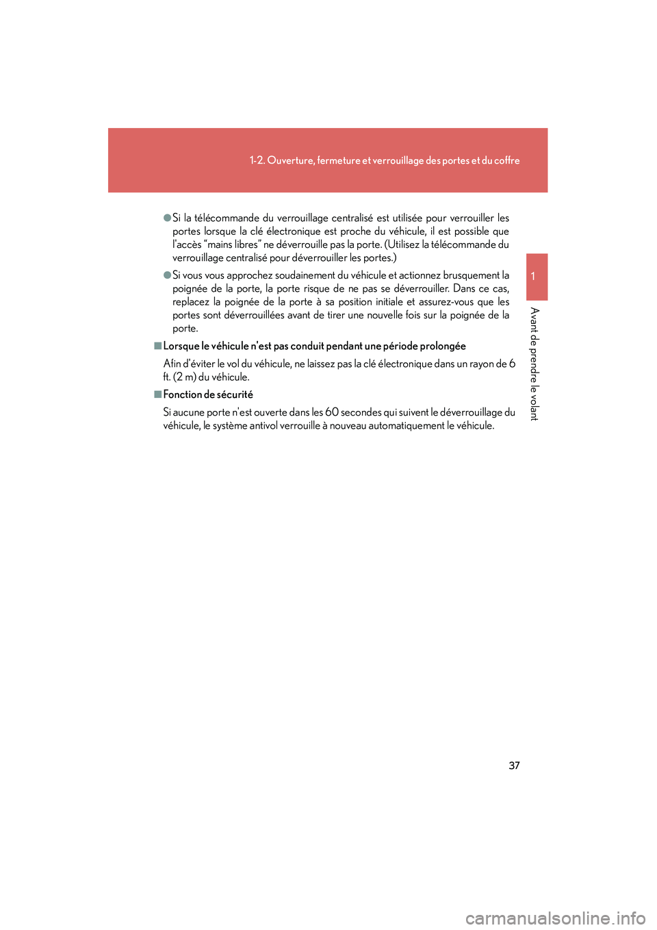 Lexus IS250 2010  Manuel du propriétaire (in French) / Manuel du propriétaire - IS 250, IS 350 37
1-2. Ouverture, fermeture et verrouillage des portes et du coffre
1
Avant de prendre le volant
IS350/250_D
●Si la télécommande du verrouillage centralisé est utilisée pour verrouiller les
por