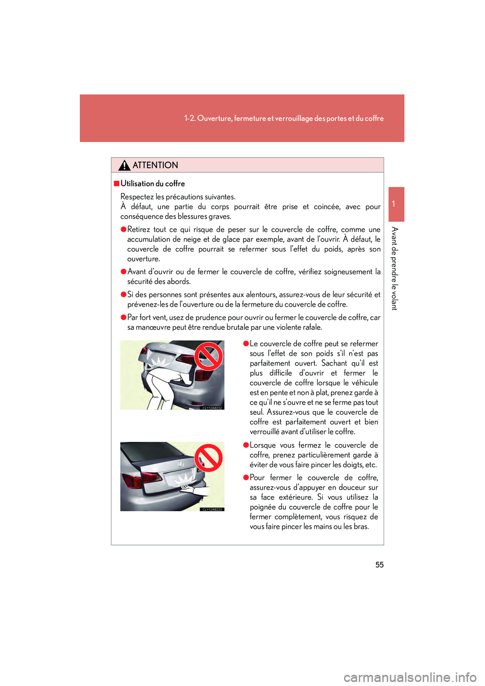 Lexus IS250 2010 Manuel du propriétaire (in French) / Manuel du propriétaire - IS 250, IS 350 55
1-2. Ouverture, fermeture et verrouillage des portes et du coffre
1
Avant de prendre le volant
IS350/250_D
ATTENTION
■Utilisation du coffre
Respectez les précautions suivantes.
À défaut, une p Lexus IS250 2010 Manuel du propriétaire (in French) / Manuel du propriétaire - IS 250, IS 350 55
1-2. Ouverture, fermeture et verrouillage des portes et du coffre
1
Avant de prendre le volant
IS350/250_D
ATTENTION
■Utilisation du coffre
Respectez les précautions suivantes.
À défaut, une p