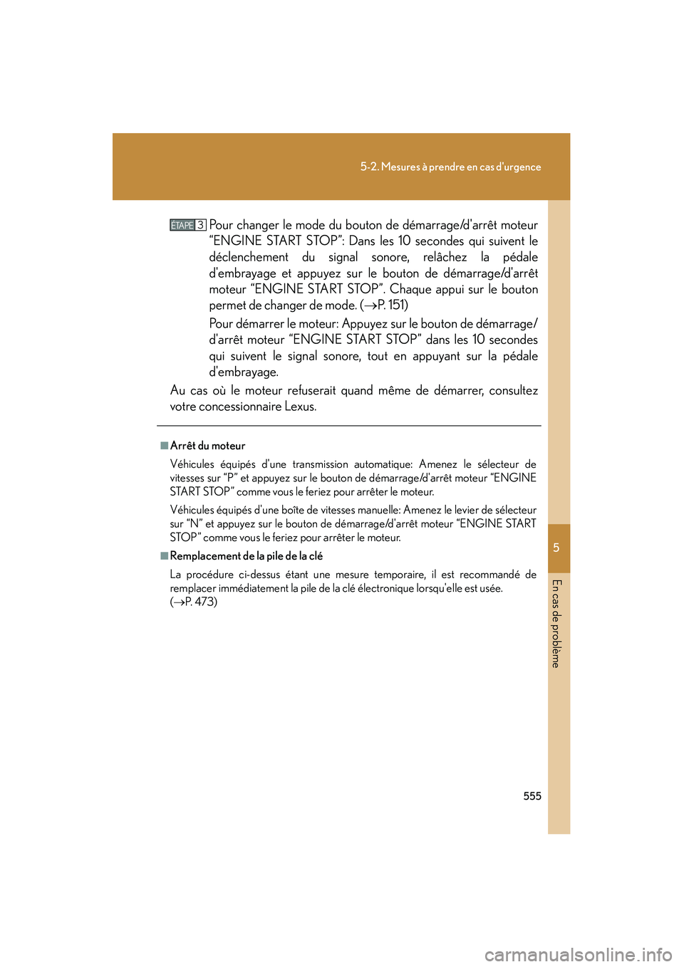 Lexus IS250 2010  Manuel du propriétaire (in French) / Manuel du propriétaire - IS 250, IS 350 5
En cas de problème
555
5-2. Mesures à prendre en cas durgence
IS350/250_DPour changer le mode du bouton de démarrage/darrêt moteur
“ENGINE START STOP”: Dans les 10 secondes qui suivent le
