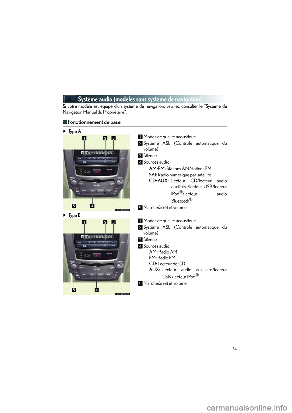 Lexus IS250 2010  Manuel du propriétaire (in French) / Guide rapide du manuel du propriétaire - IS 250, IS 350 34
IS_D
Système audio (modèles sans système de navigation)
Si votre modèle est équipé dun système de navigation, veuillez consulter le “Système de
Navigation Manuel du Propriétaire”.
■