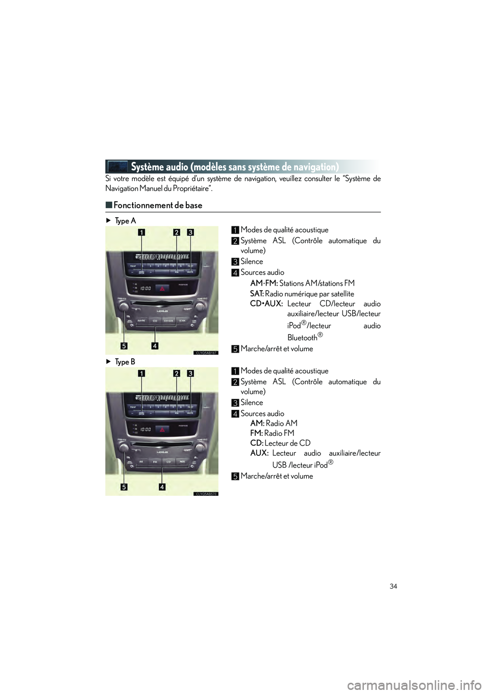 Lexus IS250 2010 Manuel du propriétaire (in French) / Guide rapide du manuel du propriétaire - IS 250, IS 350 34
IS_D
Système audio (modèles sans système de navigation)
Si votre modèle est équipé dun système de navigation, veuillez consulter le “Système de
Navigation Manuel du Propriétaire”.
■ Lexus IS250 2010 Manuel du propriétaire (in French) / Guide rapide du manuel du propriétaire - IS 250, IS 350 34
IS_D
Système audio (modèles sans système de navigation)
Si votre modèle est équipé dun système de navigation, veuillez consulter le “Système de
Navigation Manuel du Propriétaire”.
■