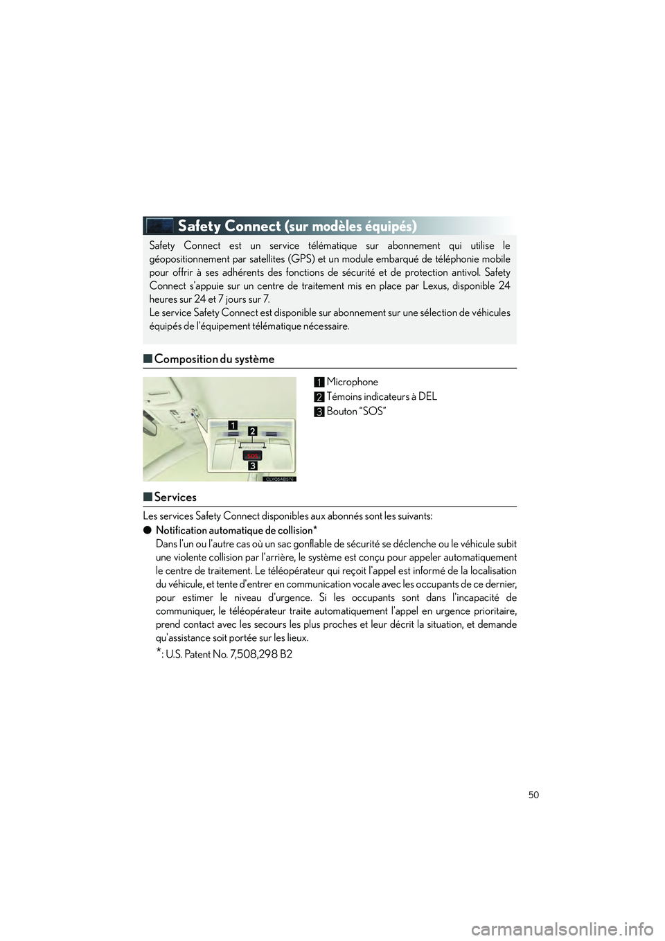 Lexus IS250 2010  Manuel du propriétaire (in French) / Guide rapide du manuel du propriétaire - IS 250, IS 350 50
IS_D
Safety Connect (sur modèles équipés)
■Composition du système
Microphone
Témoins indicateurs à DEL
Bouton “SOS”
■Services
Les services Safety Connect disponib les aux abonnés son