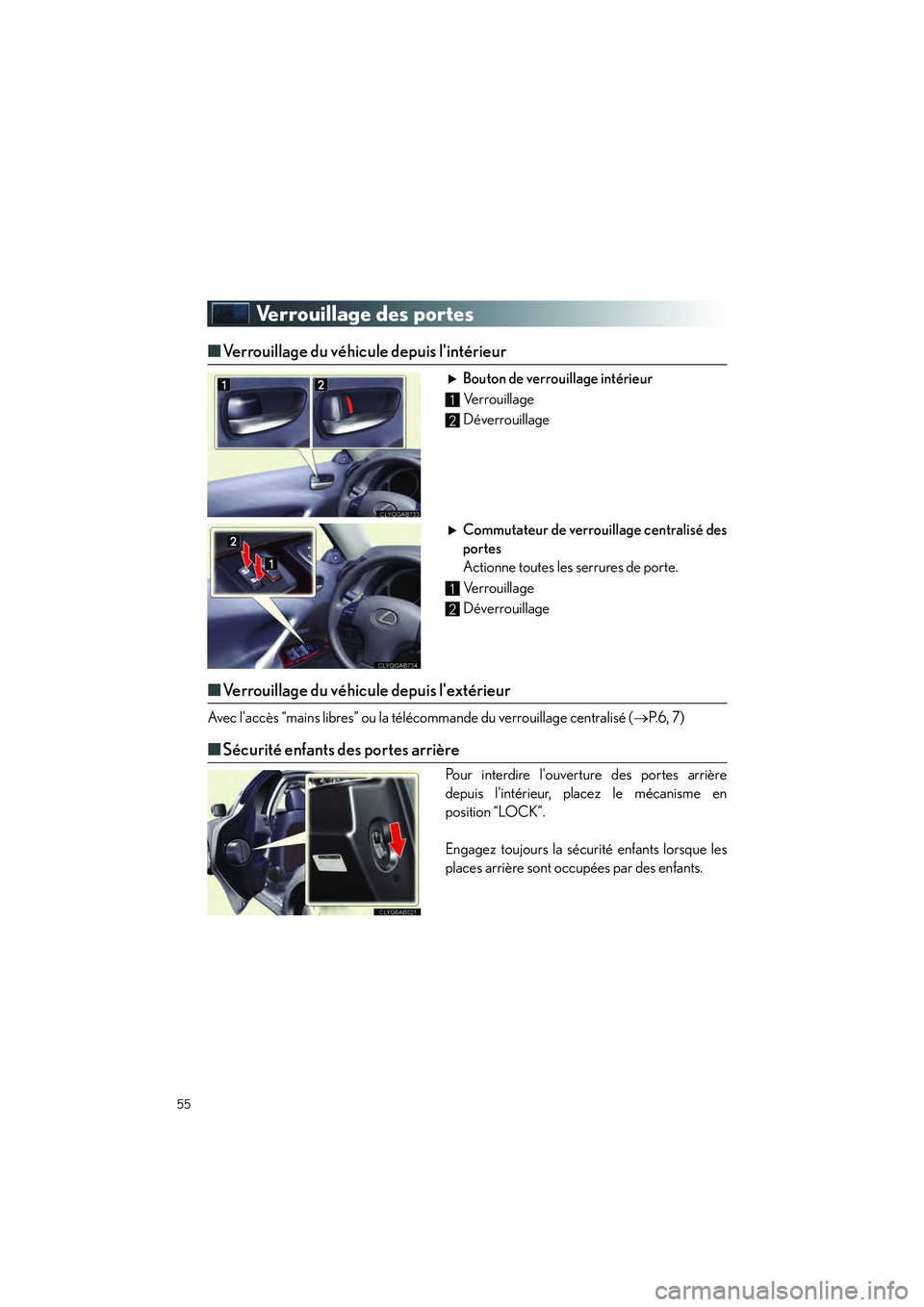 Lexus IS250 2010  Manuel du propriétaire (in French) / Guide rapide du manuel du propriétaire - IS 250, IS 350 55
IS_D
Verrouillage des portes
■Verrouillage du véhicule depuis lintérieur
Bouton de verrouillage intérieur
 Verrouillage
 Déverrouillage
Commutateur de verrouillage centralisé des
portes
Act