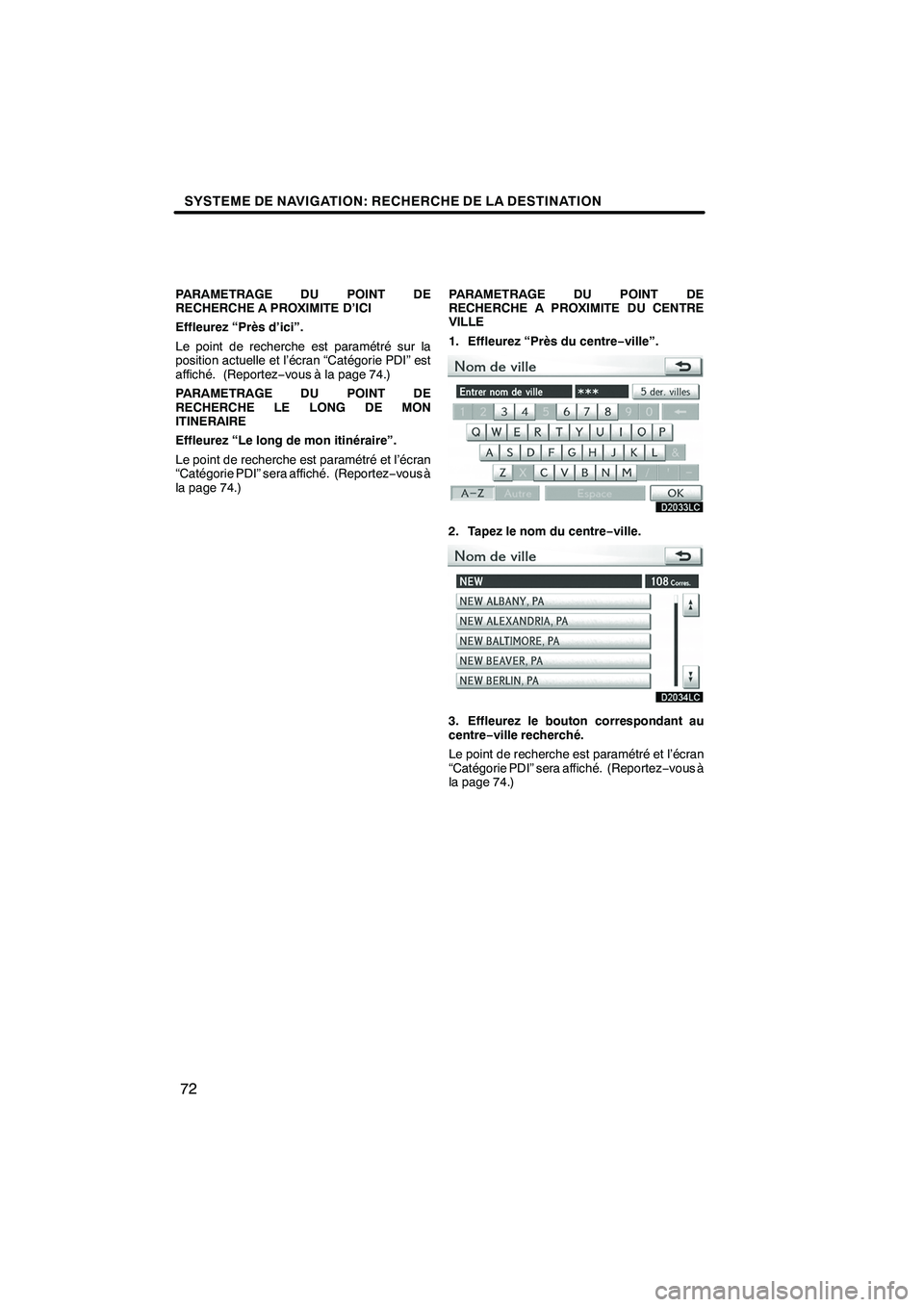 Lexus IS250 2010  Manuel du propriétaire (in French) / Système de navigation manuel du propriétaire - IS 250, IS 350 SYSTEME DE NAVIGATION: RECHERCHE DE LA DESTINATION
72
PARAMETRAGE DU POINT DE
RECHERCHE A PROXIMITE D’ICI
Effleurez “Près d’ici”.
Le point de recherche est paramétré sur la
position actuell Lexus IS250 2010  Manuel du propriétaire (in French) / Système de navigation manuel du propriétaire - IS 250, IS 350 SYSTEME DE NAVIGATION: RECHERCHE DE LA DESTINATION
72
PARAMETRAGE DU POINT DE
RECHERCHE A PROXIMITE D’ICI
Effleurez “Près d’ici”.
Le point de recherche est paramétré sur la
position actuell