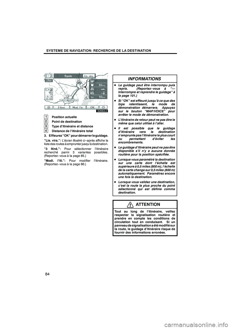 Lexus IS250 2010  Manuel du propriétaire (in French) / Système de navigation manuel du propriétaire - IS 250, IS 350 SYSTEME DE NAVIGATION: RECHERCHE DE LA DESTINATION
84
1Position actuelle
2 Point de destination
3Type d’itinéraire et distance
4Distance de l’itinéraire total
3. Effleurez “OK” pour démarre