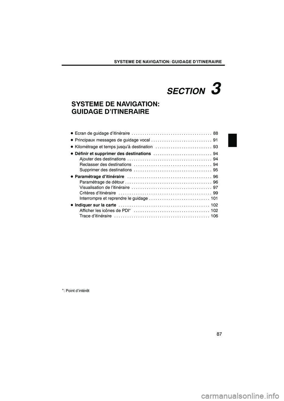 Lexus IS250 2010  Manuel du propriétaire (in French) / Système de navigation manuel du propriétaire - IS 250, IS 350 SECTION3
SYSTEME DE NAVIGATION: GUIDAGE D’ITINERAIRE
87
SYSTEME DE NAVIGATION:
GUIDAGE D’ITINERAIRE
DEcran de guidage d’itinéraire 88 .....................................
D Principaux messages Lexus IS250 2010  Manuel du propriétaire (in French) / Système de navigation manuel du propriétaire - IS 250, IS 350 SECTION3
SYSTEME DE NAVIGATION: GUIDAGE D’ITINERAIRE
87
SYSTEME DE NAVIGATION:
GUIDAGE D’ITINERAIRE
DEcran de guidage d’itinéraire 88 .....................................
D Principaux messages