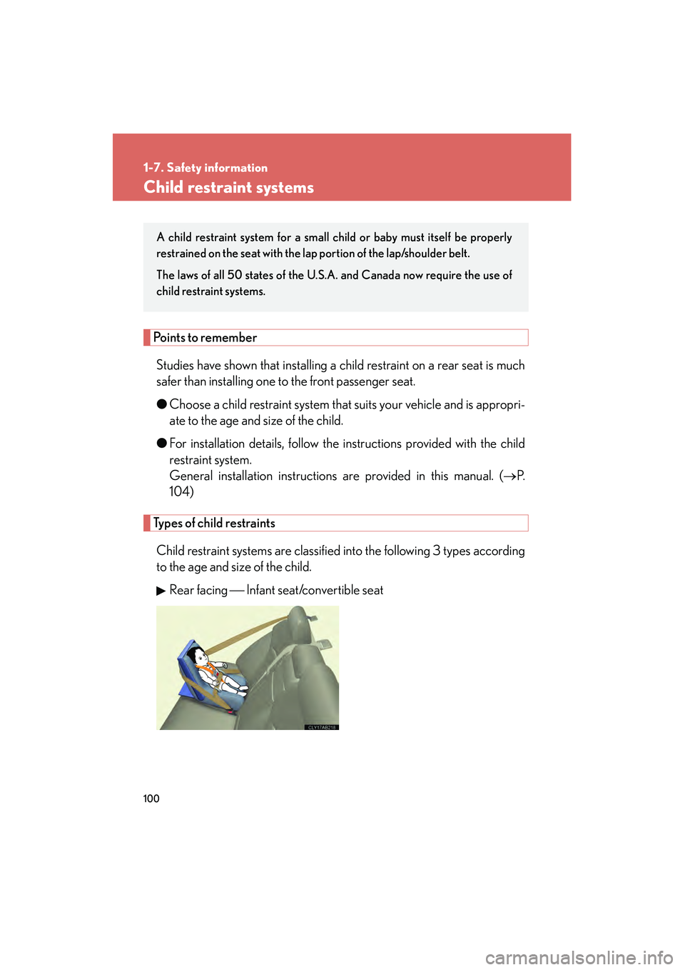 Lexus IS250 2009  Owners Manual 100
1-7. Safety information
08_IS350/250_U_(L/O_0808)
Child restraint systems
Points to rememberStudies have shown that installing a child restraint on a rear seat is much
safer than installing one to