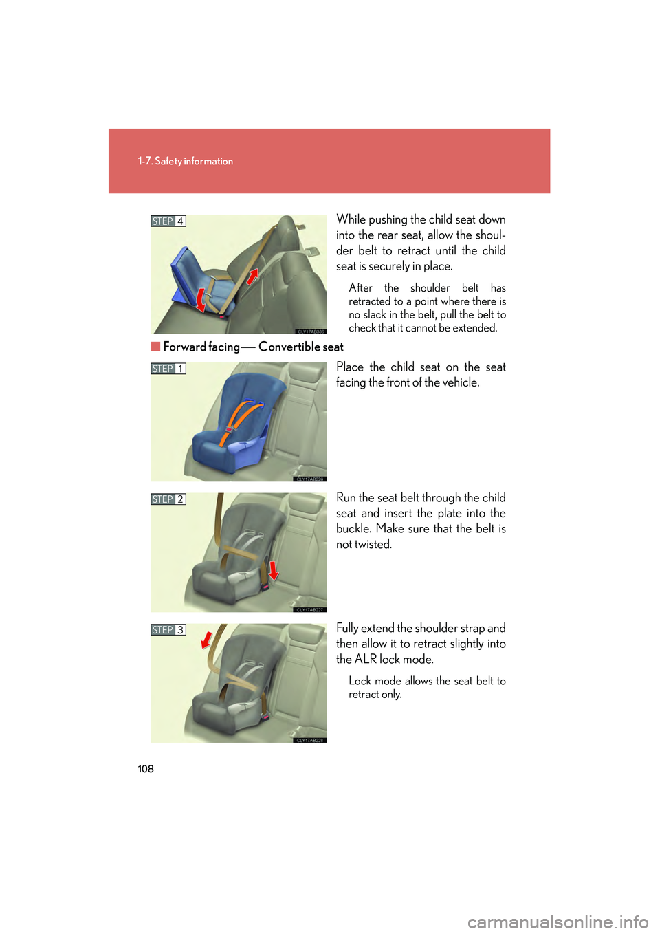 Lexus IS250 2009  Owners Manual 108
1-7. Safety information
08_IS350/250_U_(L/O_0808)While pushing the child seat down
into the rear seat, allow the shoul-
der belt to retract until the child
seat is securely in place.
After the sho