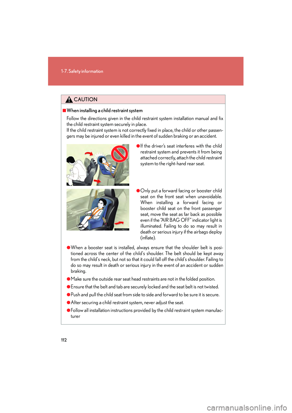 Lexus IS250 2009  Owners Manual 112
1-7. Safety information
08_IS350/250_U_(L/O_0808)
CAUTION
■When installing a child restraint system
Follow the directions given in the child restraint system installation manual and fix
the chil