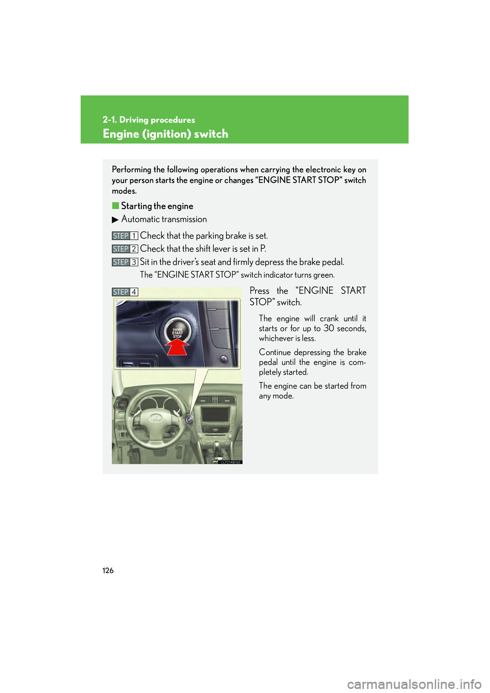 Lexus IS250 2009 Owners Manual 126
2-1. Driving procedures
08_IS350/250_U_(L/O_0808)
Engine (ignition) switch
Performing the following operations when carrying the electronic key on
your person starts the engine or changes “ENGIN Lexus IS250 2009 Owners Manual 126
2-1. Driving procedures
08_IS350/250_U_(L/O_0808)
Engine (ignition) switch
Performing the following operations when carrying the electronic key on
your person starts the engine or changes “ENGIN