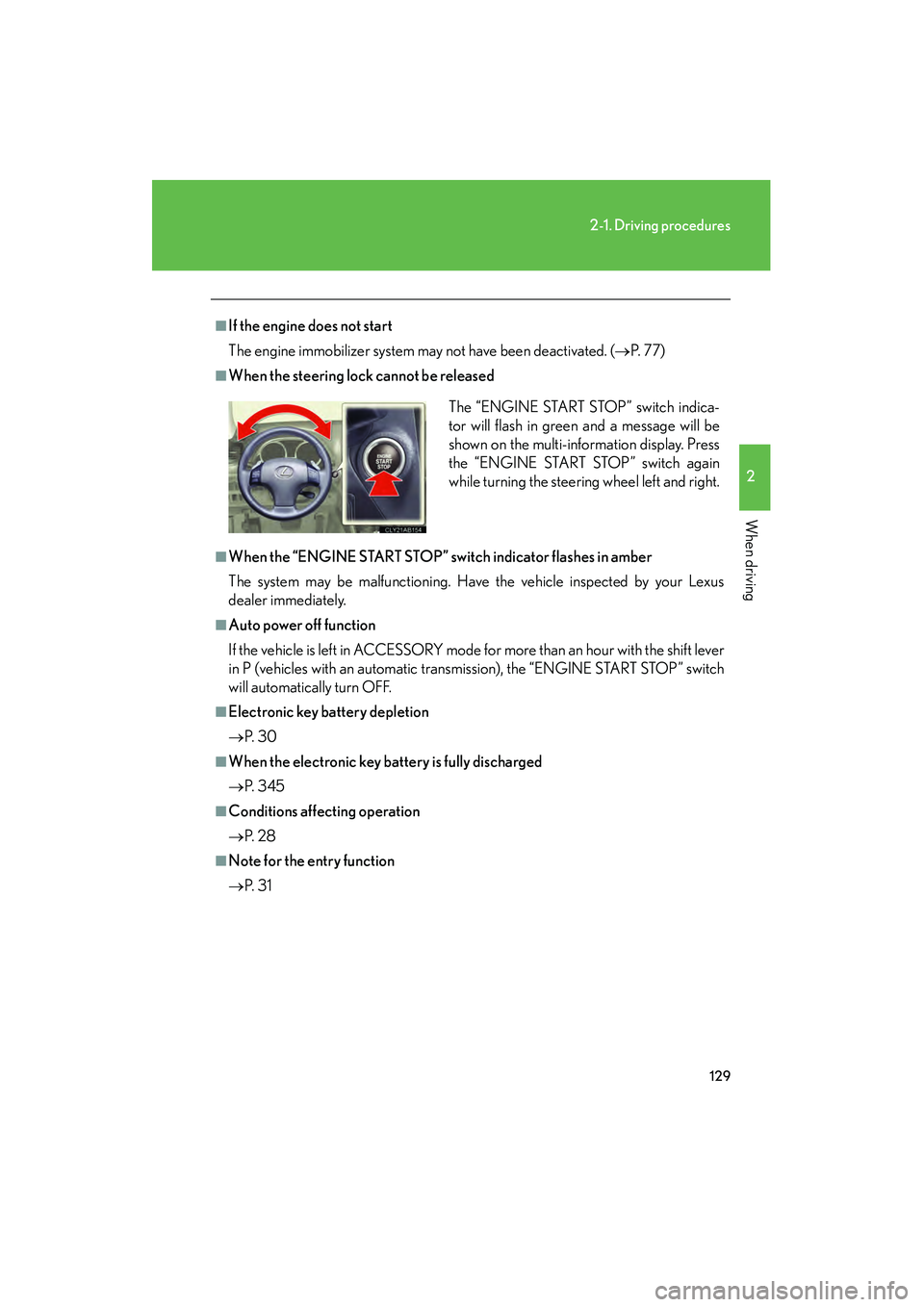 Lexus IS250 2009  Owners Manual 129
2-1. Driving procedures
2
When driving
08_IS350/250_U_(L/O_0808)
■If the engine does not start
The engine immobilizer system may not have been deactivated. (
P.  7 7 )
■When the steering lock