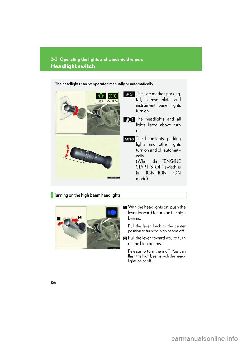 Lexus IS250 2009  Owners Manual 156
08_IS350/250_U_(L/O_0808)
2-3. Operating the lights and windshield wipers
Headlight switch
Turning on the high beam headlightsWith the headlights on, push the
lever forward to turn on the high
bea