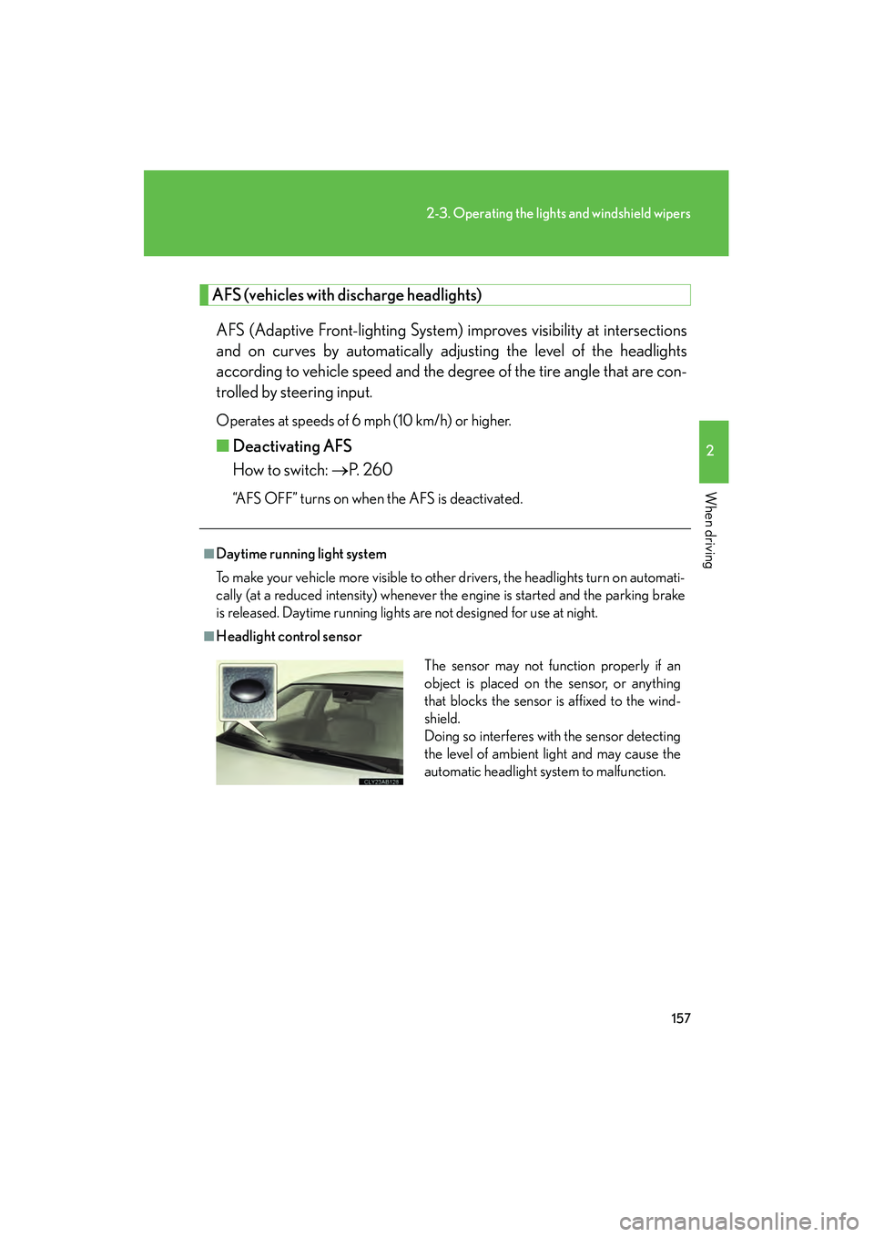 Lexus IS250 2009 Workshop Manual 157
2-3. Operating the lights and windshield wipers
2
When driving
08_IS350/250_U_(L/O_0808)
AFS (vehicles with discharge headlights)AFS (Adaptive Front-lighting System) improves visibility at interse