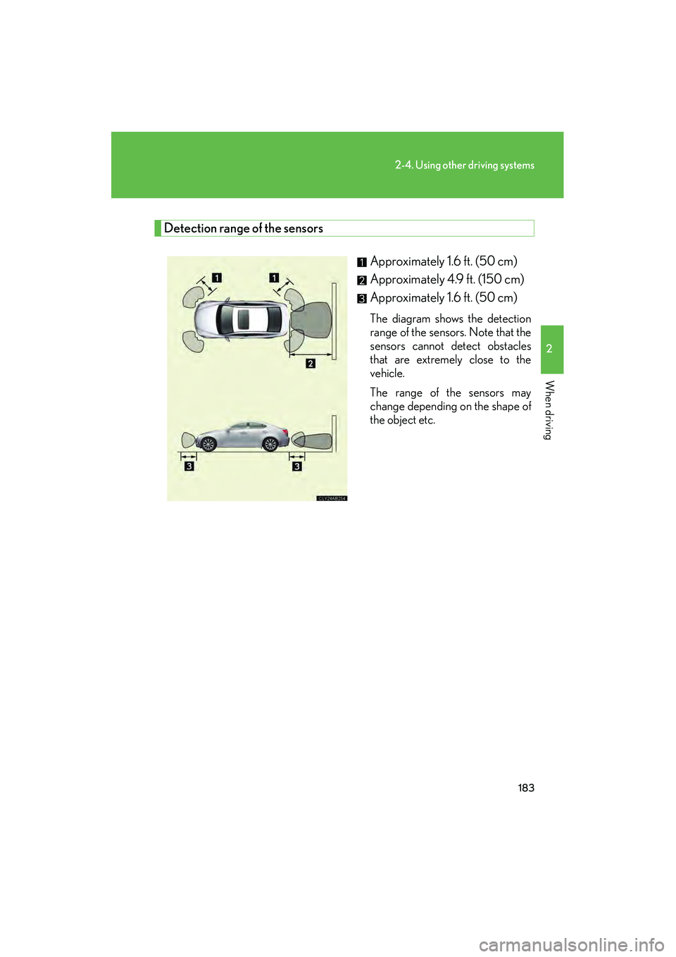 Lexus IS250 2009  Owners Manual 183
2-4. Using other driving systems
2
When driving
08_IS350/250_U_(L/O_0808)
Detection range of the sensorsApproximately 1.6 ft. (50 cm) 
Approximately 4.9 ft. (150 cm) 
Approximately 1.6 ft. (50 cm)