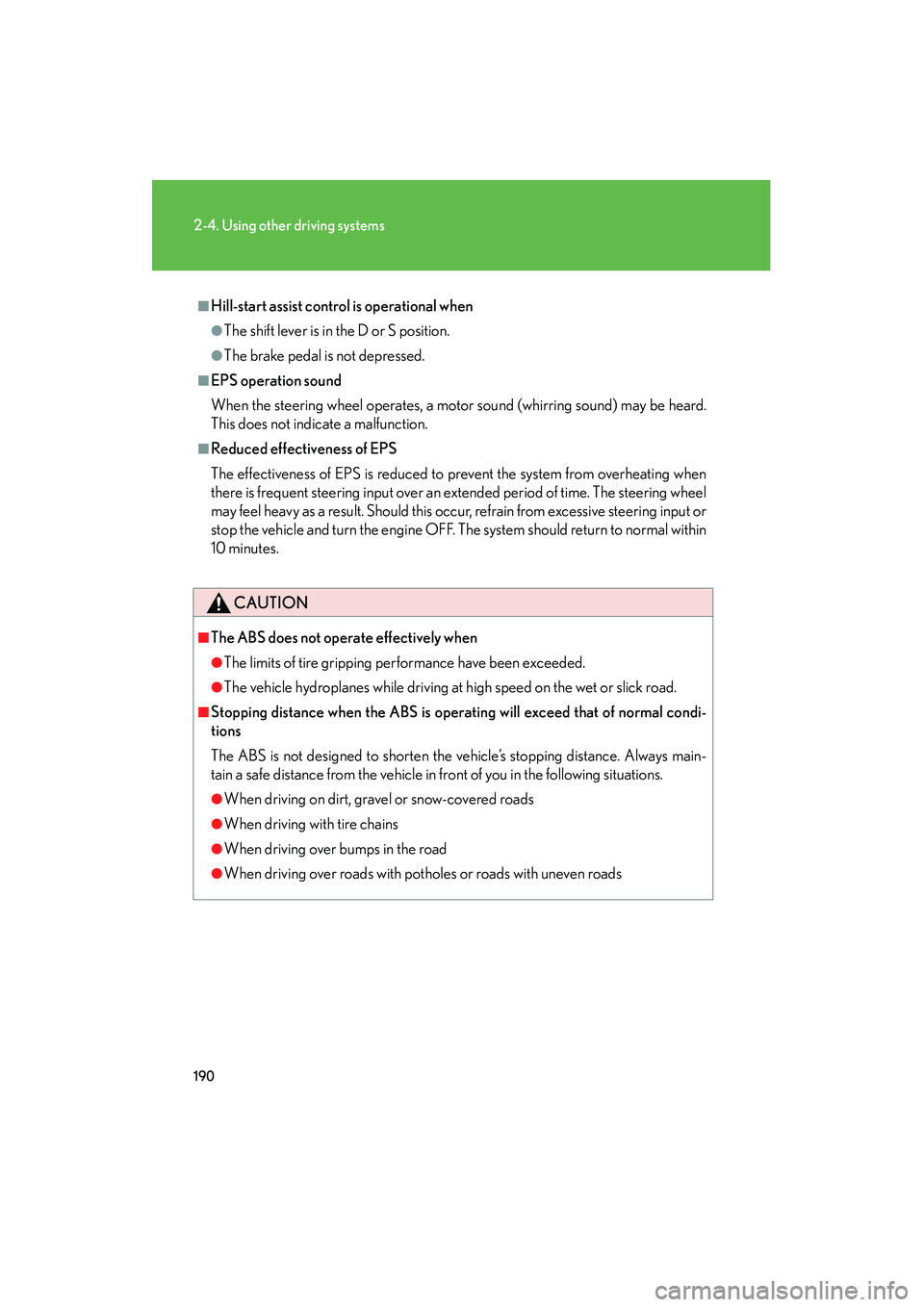 Lexus IS250 2009 Owners Manual 190
2-4. Using other driving systems
08_IS350/250_U_(L/O_0808)
■Hill-start assist control is operational when
●The shift lever is in the D or S position.
●The brake pedal is not depressed.
■EP Lexus IS250 2009 Owners Manual 190
2-4. Using other driving systems
08_IS350/250_U_(L/O_0808)
■Hill-start assist control is operational when
●The shift lever is in the D or S position.
●The brake pedal is not depressed.
■EP