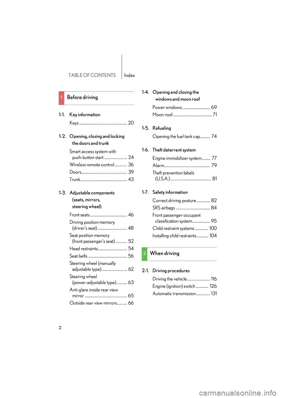 Lexus IS250 2009  Owners Manual TABLE OF CONTENTSIndex
08_IS350/250_U_(L/O_0808)
2
1-1. Key informationKeys ...................................................... 20
1-2. Opening, closing and locking  the doors and trunk
Smart acces