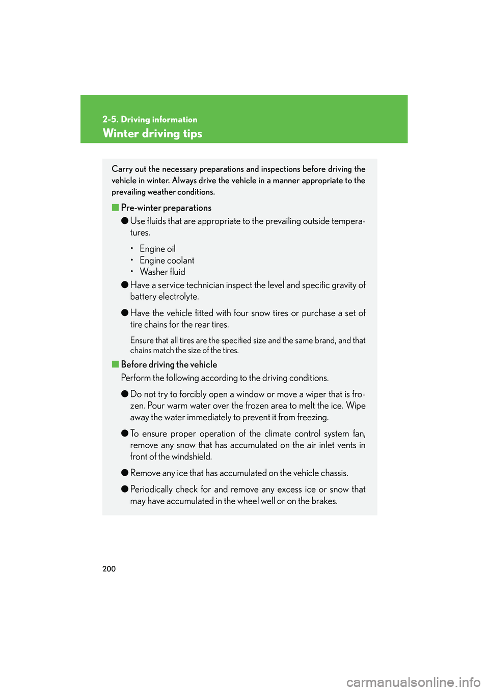 Lexus IS250 2009  Owners Manual 200
2-5. Driving information
08_IS350/250_U_(L/O_0808)
Winter driving tips
Carry out the necessary preparations and inspections before driving the
vehicle in winter. Always drive the vehicle in a mann