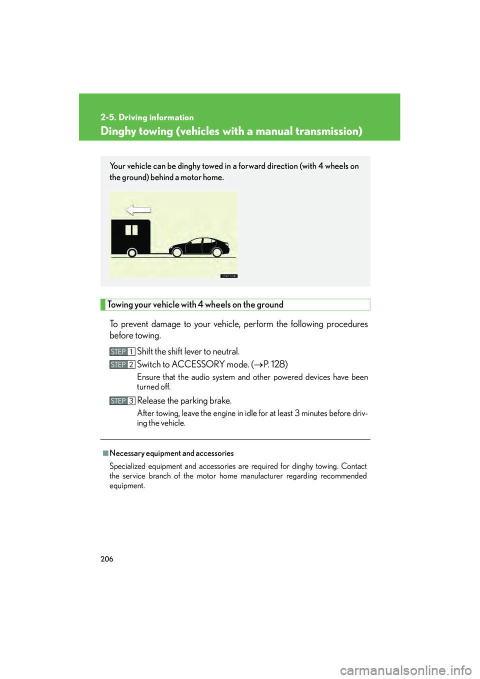 Lexus IS250 2009 Manual PDF 206
2-5. Driving information
08_IS350/250_U_(L/O_0808)
Dinghy towing (vehicles with a manual transmission)
Towing your vehicle with 4 wheels on the groundTo prevent damage to your vehicle, perform the