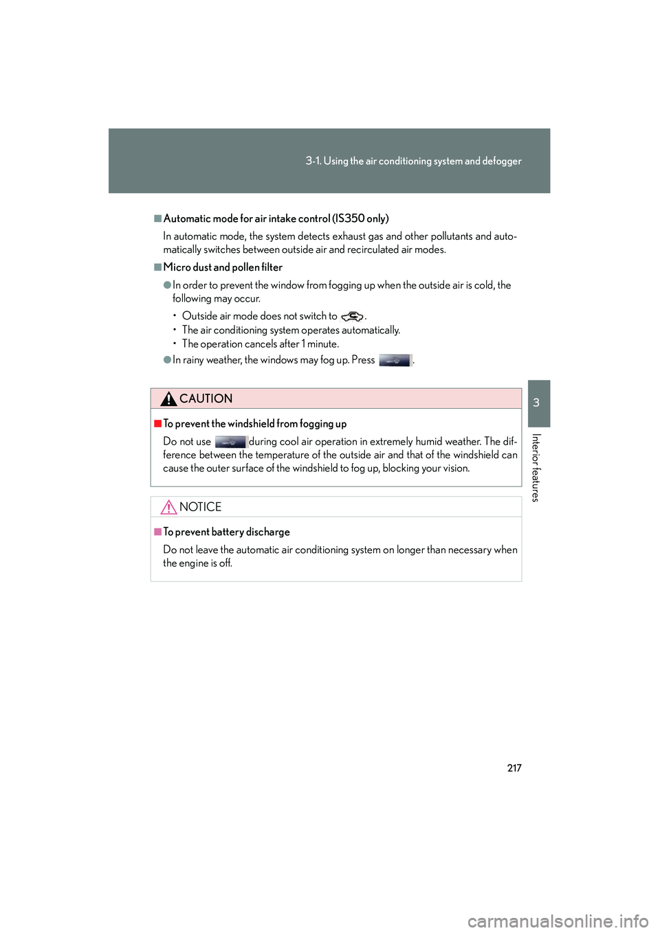 Lexus IS250 2009 Manual PDF 217
3-1. Using the air conditioning system and defogger
3
Interior features
08_IS350/250_U_(L/O_0808)
■Automatic mode for air intake control (IS350 only)
In automatic mode, the system detects exhaus Lexus IS250 2009 Manual PDF 217
3-1. Using the air conditioning system and defogger
3
Interior features
08_IS350/250_U_(L/O_0808)
■Automatic mode for air intake control (IS350 only)
In automatic mode, the system detects exhaus