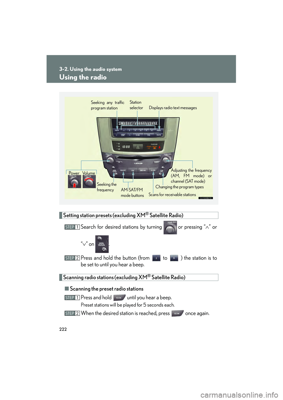 Lexus IS250 2009 Owners Guide 222
3-2. Using the audio system
08_IS350/250_U_(L/O_0808)
Using the radio
Setting station presets (excluding XM® Satellite Radio)
Search for desired stations by turning 
 or pressing “ ” or
“ 