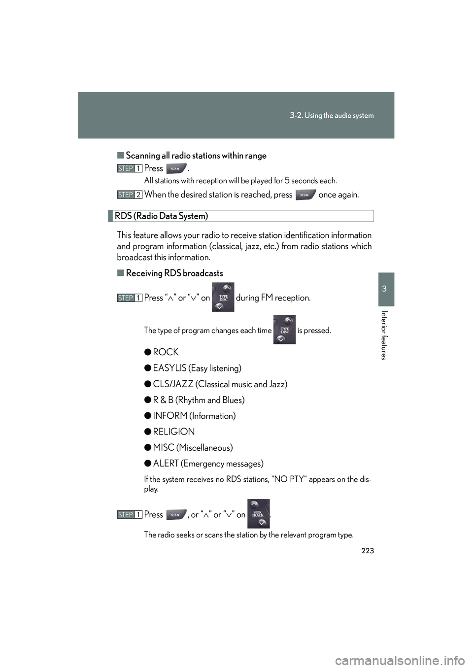 Lexus IS250 2009  Owners Manual 223
3-2. Using the audio system
3
Interior features
08_IS350/250_U_(L/O_0808)■
Scanning all radio stations within range
Press .
All stations with reception will be played for 5 seconds each.
When th