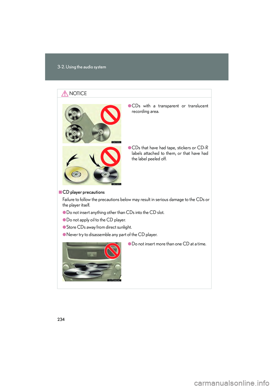 Lexus IS250 2009 Owners Manual 234
3-2. Using the audio system
08_IS350/250_U_(L/O_0808)
NOTICE
■CD player precautions
Failure to follow the precautions below may result in serious damage to the CDs or
the player itself.
●Do no Lexus IS250 2009 Owners Manual 234
3-2. Using the audio system
08_IS350/250_U_(L/O_0808)
NOTICE
■CD player precautions
Failure to follow the precautions below may result in serious damage to the CDs or
the player itself.
●Do no