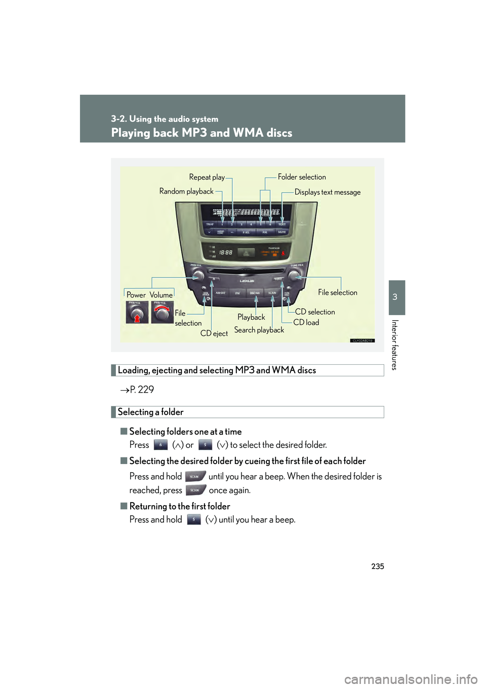 Lexus IS250 2009 Service Manual 235
3-2. Using the audio system
3
Interior features
08_IS350/250_U_(L/O_0808)
Playing back MP3 and WMA discs
Loading, ejecting and selecting MP3 and WMA discs
P. 229
Selecting a folder ■ Selecting 