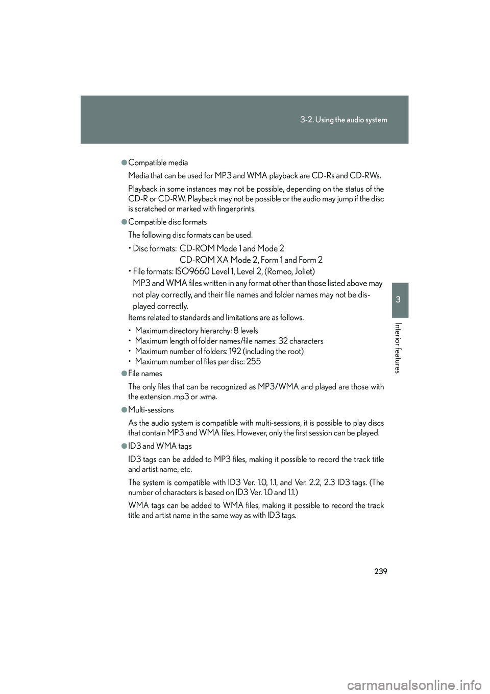 Lexus IS250 2009  Owners Manual 239
3-2. Using the audio system
3
Interior features
08_IS350/250_U_(L/O_0808)
●Compatible media
Media that can be used for MP3 and WMA playback are CD-Rs and CD-RWs.
Playback in some instances may n