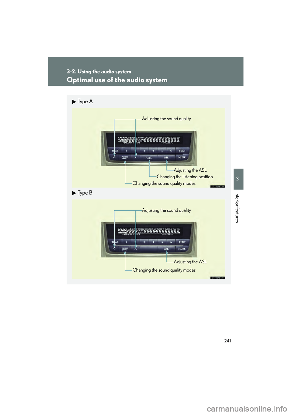 Lexus IS250 2009  Owners Manual 241
3-2. Using the audio system
3
Interior features
08_IS350/250_U_(L/O_0808)
Optimal use of the audio system
Ty p e  A
Ty p e  B
Adjusting the sound quality
Changing the sound quality modes Changing 