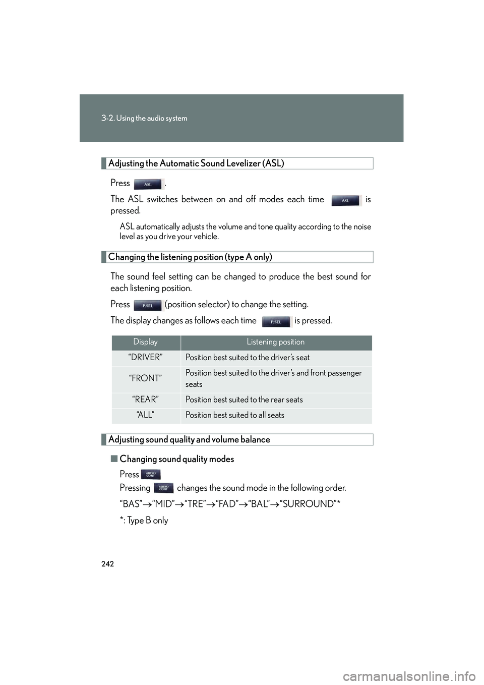 Lexus IS250 2009 Service Manual 242
3-2. Using the audio system
08_IS350/250_U_(L/O_0808)
Adjusting the Automatic Sound Levelizer (ASL)Press .
The ASL switches between on and off modes each time   is
pressed.
ASL automatically adjus