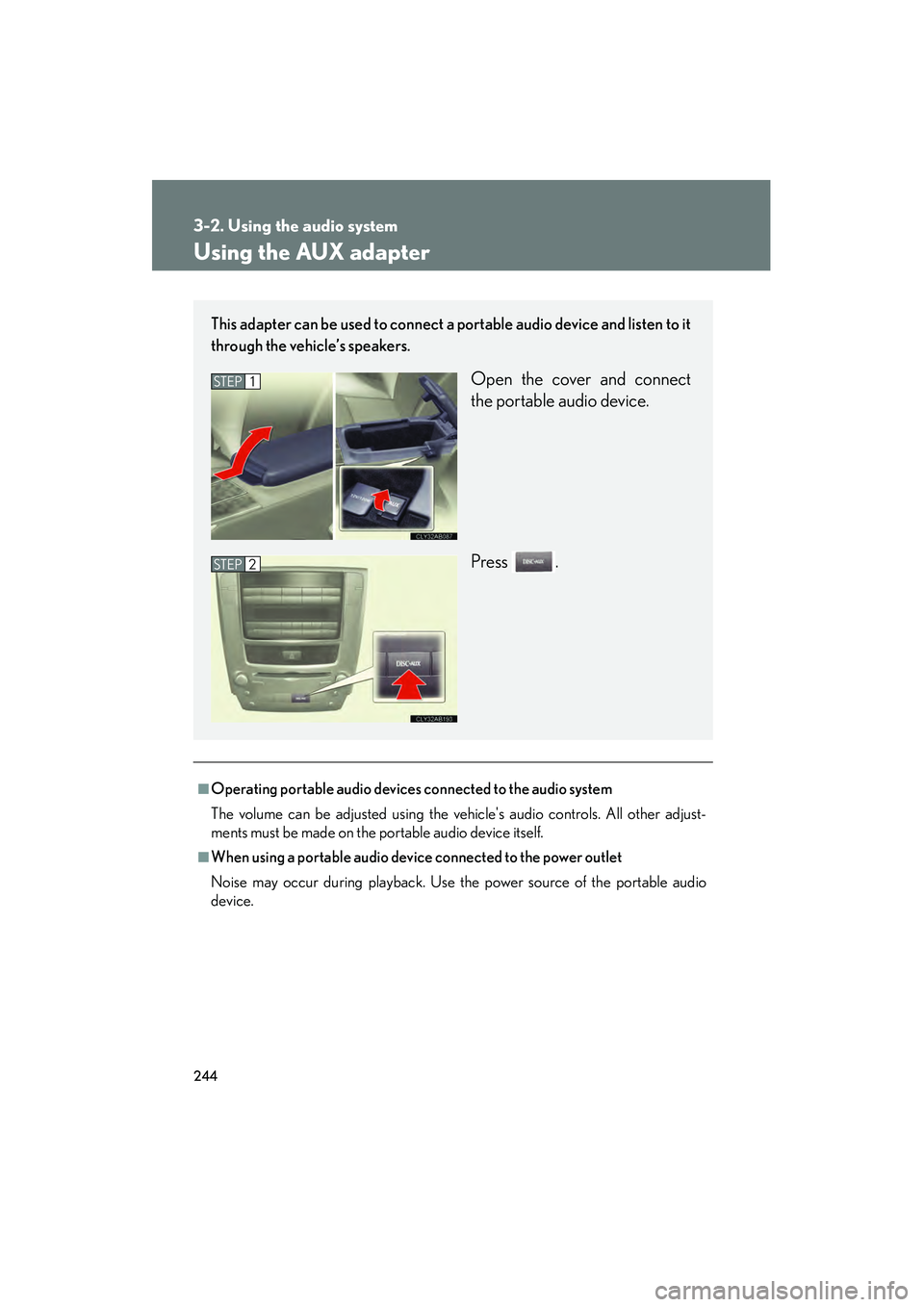 Lexus IS250 2009  Owners Manual 244
3-2. Using the audio system
08_IS350/250_U_(L/O_0808)
Using the AUX adapter
■Operating portable audio devices connected to the audio system
The volume can be adjusted using the vehicles audio c