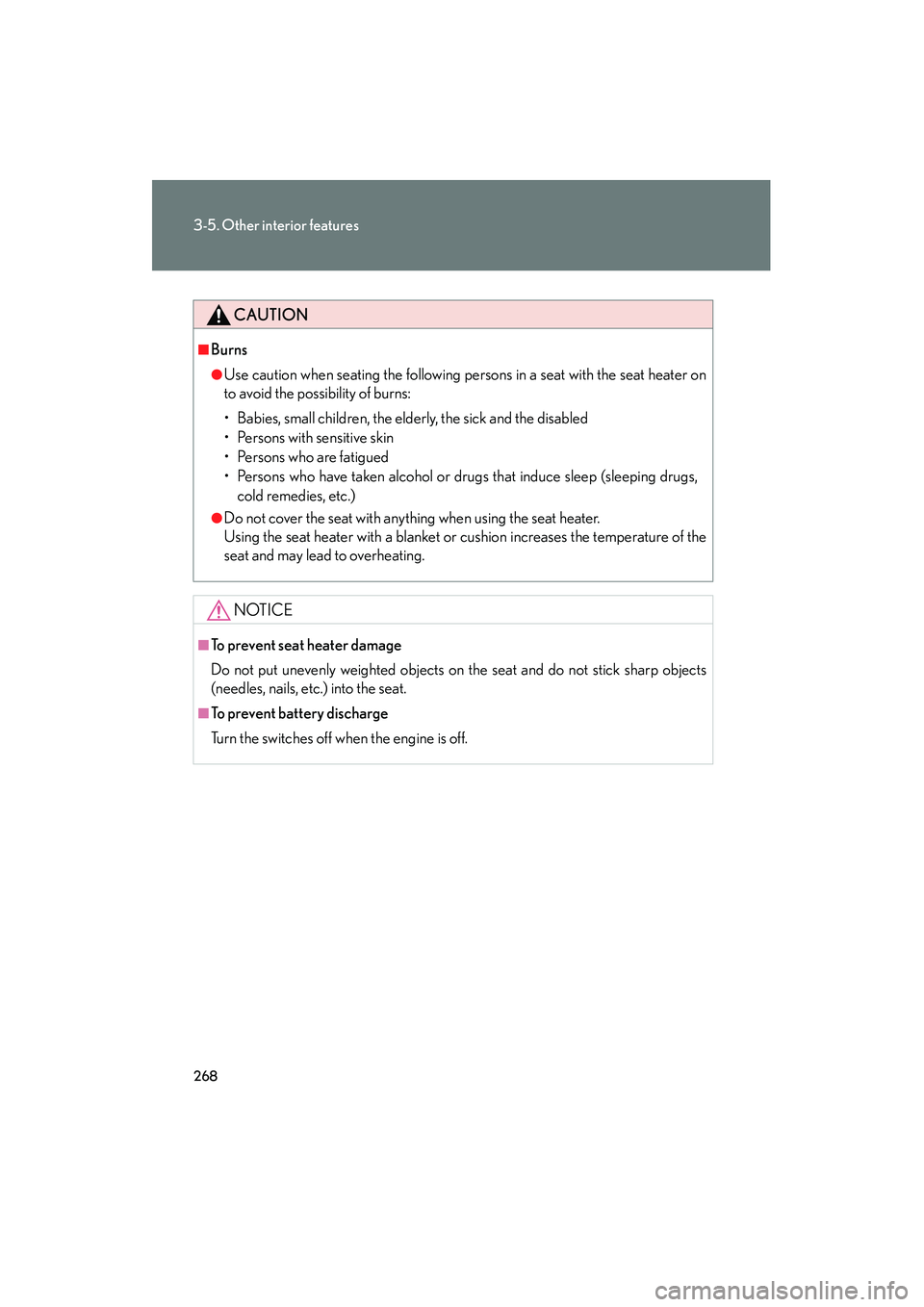 Lexus IS250 2009  Owners Manual 268
3-5. Other interior features
08_IS350/250_U_(L/O_0808)
CAUTION
■Burns
●Use caution when seating the following persons in a seat with the seat heater on
to avoid the possibility of burns:
• B