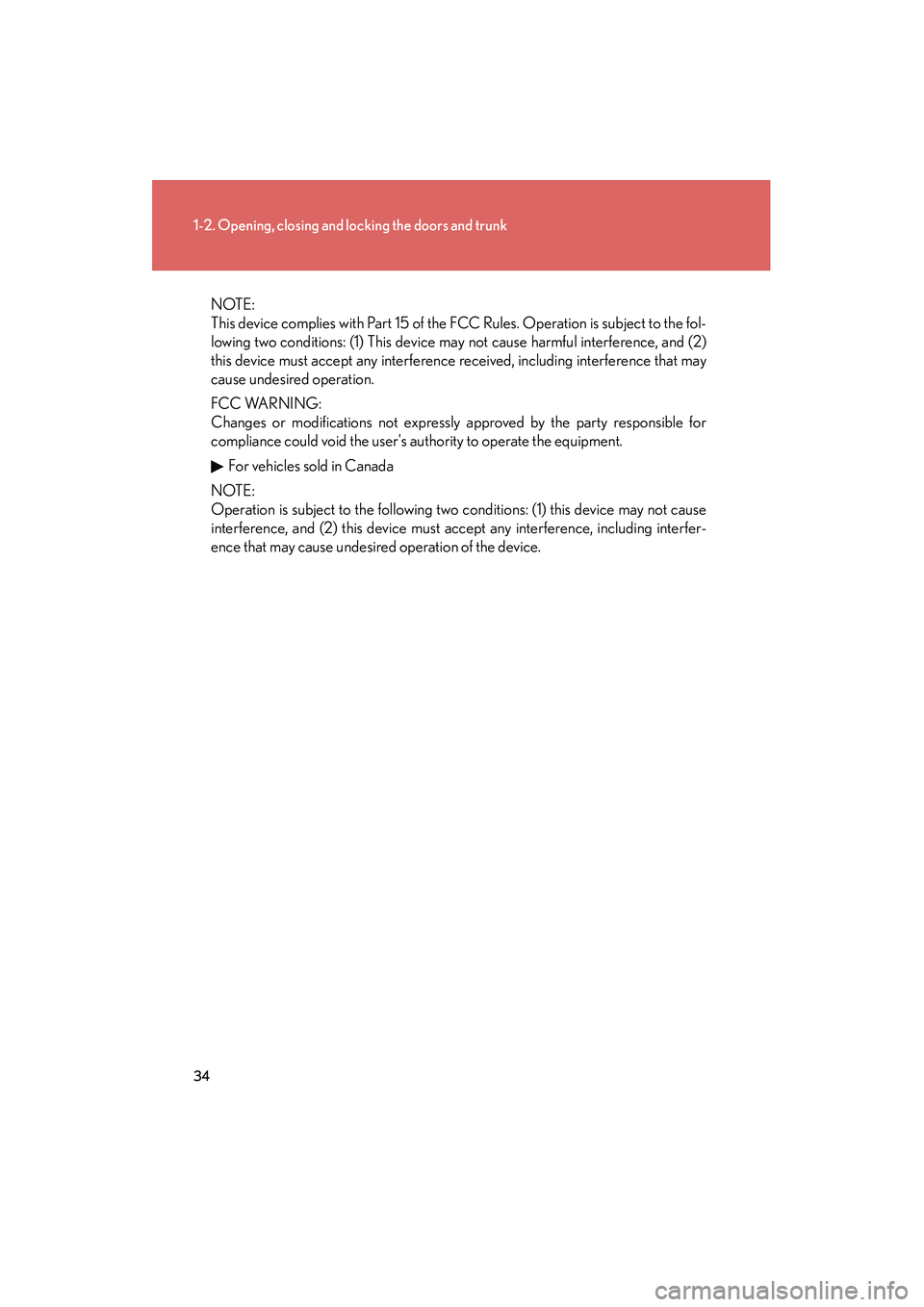 Lexus IS250 2009  Owners Manual 34
1-2. Opening, closing and locking the doors and trunk
08_IS350/250_U_(L/O_0808)
NOTE:
This device complies with Part 15 of the FCC Rules. Operation is subject to the fol-
lowing two conditions: (1)