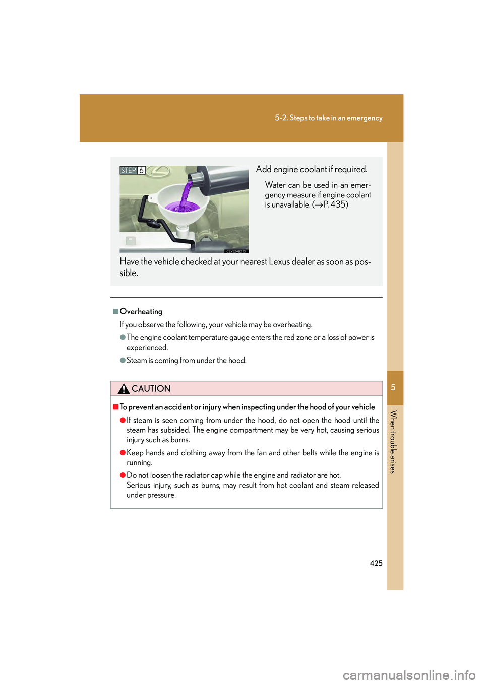 Lexus IS250 2009 Owners Guide 5
When trouble arises
425
5-2. Steps to take in an emergency
08_IS350/250_U_(L/O_0808)
■Overheating
If you observe the following, your vehicle may be overheating.
●The engine coolant temperature g Lexus IS250 2009 Owners Guide 5
When trouble arises
425
5-2. Steps to take in an emergency
08_IS350/250_U_(L/O_0808)
■Overheating
If you observe the following, your vehicle may be overheating.
●The engine coolant temperature g
