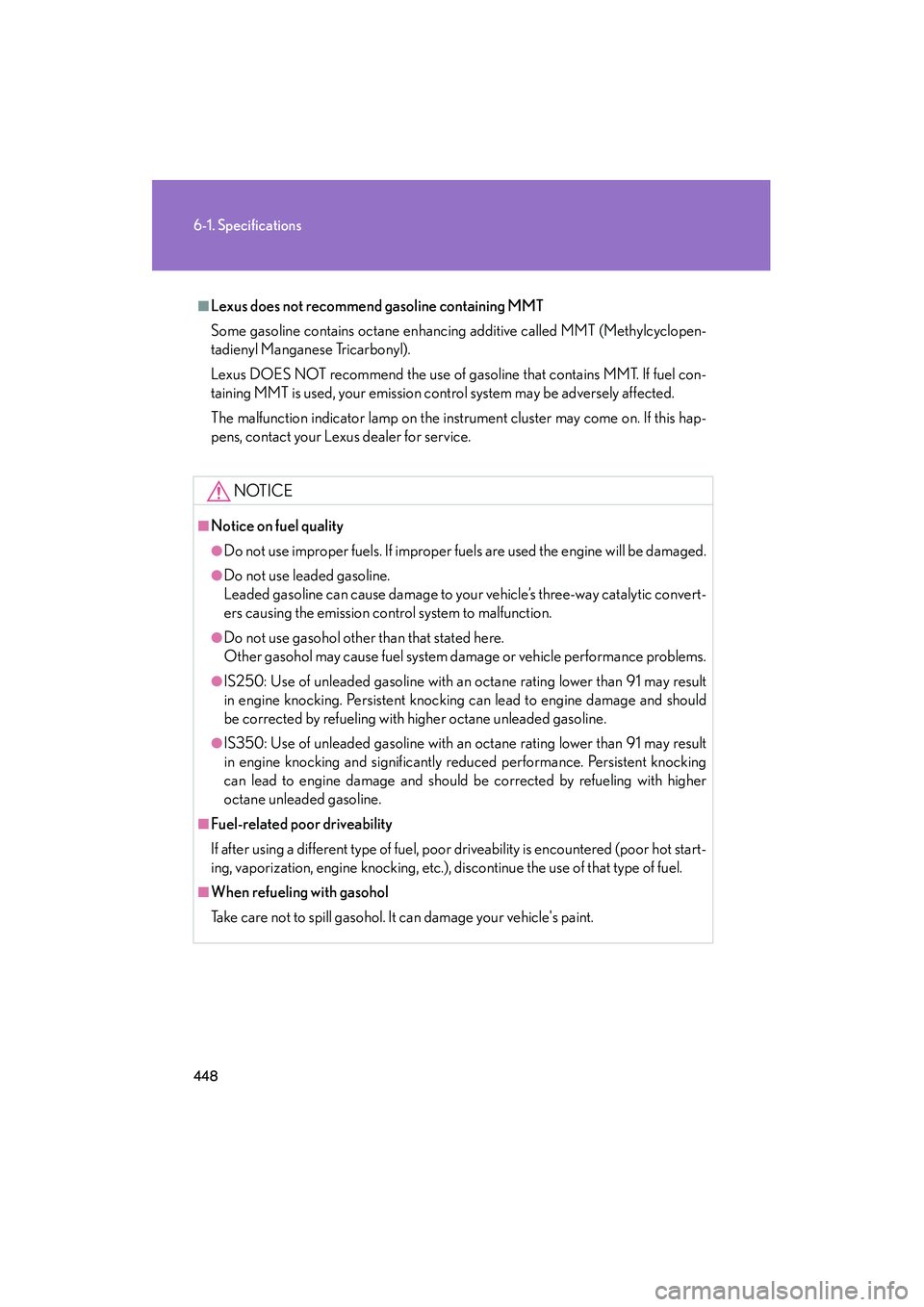 Lexus IS250 2009  Owners Manual 448
6-1. Specifications
08_IS350/250_U_(L/O_0808)
■Lexus does not recommend gasoline containing MMT
Some gasoline contains octane enhancing additive called MMT (Methylcyclopen-
tadienyl Manganese Tr