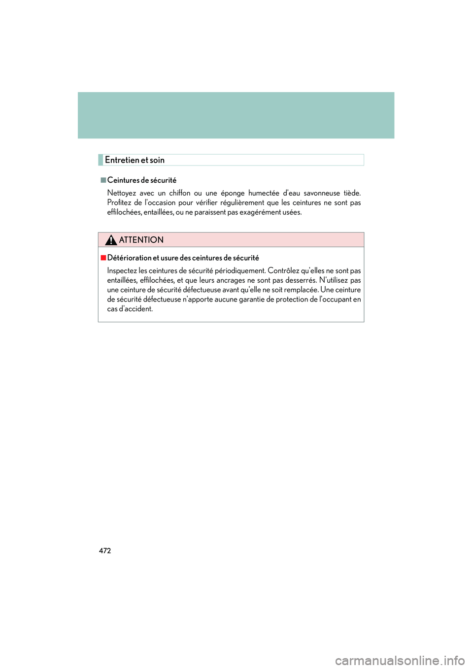 Lexus IS250 2009 Owners Manual 472
08_IS350/250_U_(L/O_0808)
Entretien et soin
■Ceintures de sécurité
Nettoyez avec un chiffon ou une éponge humectée deau savonneuse tiède.
Profitez de loccasion pour vérifier régulièrem Lexus IS250 2009 Owners Manual 472
08_IS350/250_U_(L/O_0808)
Entretien et soin
■Ceintures de sécurité
Nettoyez avec un chiffon ou une éponge humectée deau savonneuse tiède.
Profitez de loccasion pour vérifier régulièrem