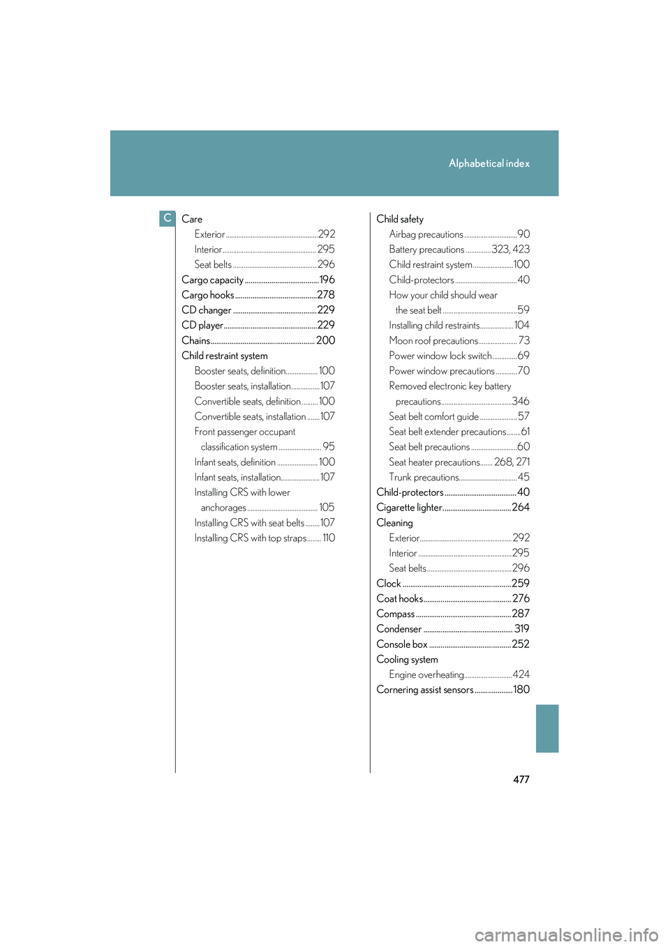 Lexus IS250 2009 Service Manual 477
Alphabetical index
08_IS350/250_U_(L/O_0808)
Care
Exterior ....................................................292
Interior..................................................... 295
Seat belts ....
