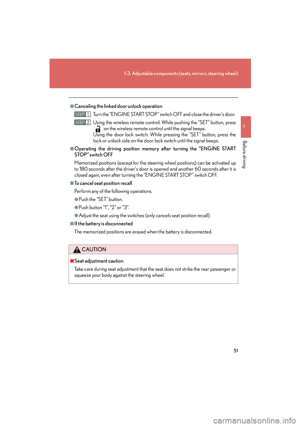 Lexus IS250 2009 User Guide 51
1-3. Adjustable components (seats, mirrors, steering wheel)
1
Before driving
08_IS350/250_U_(L/O_0808)
■Canceling the linked door unlock operationTurn the “ENGINE START STOP” switch OFF and c