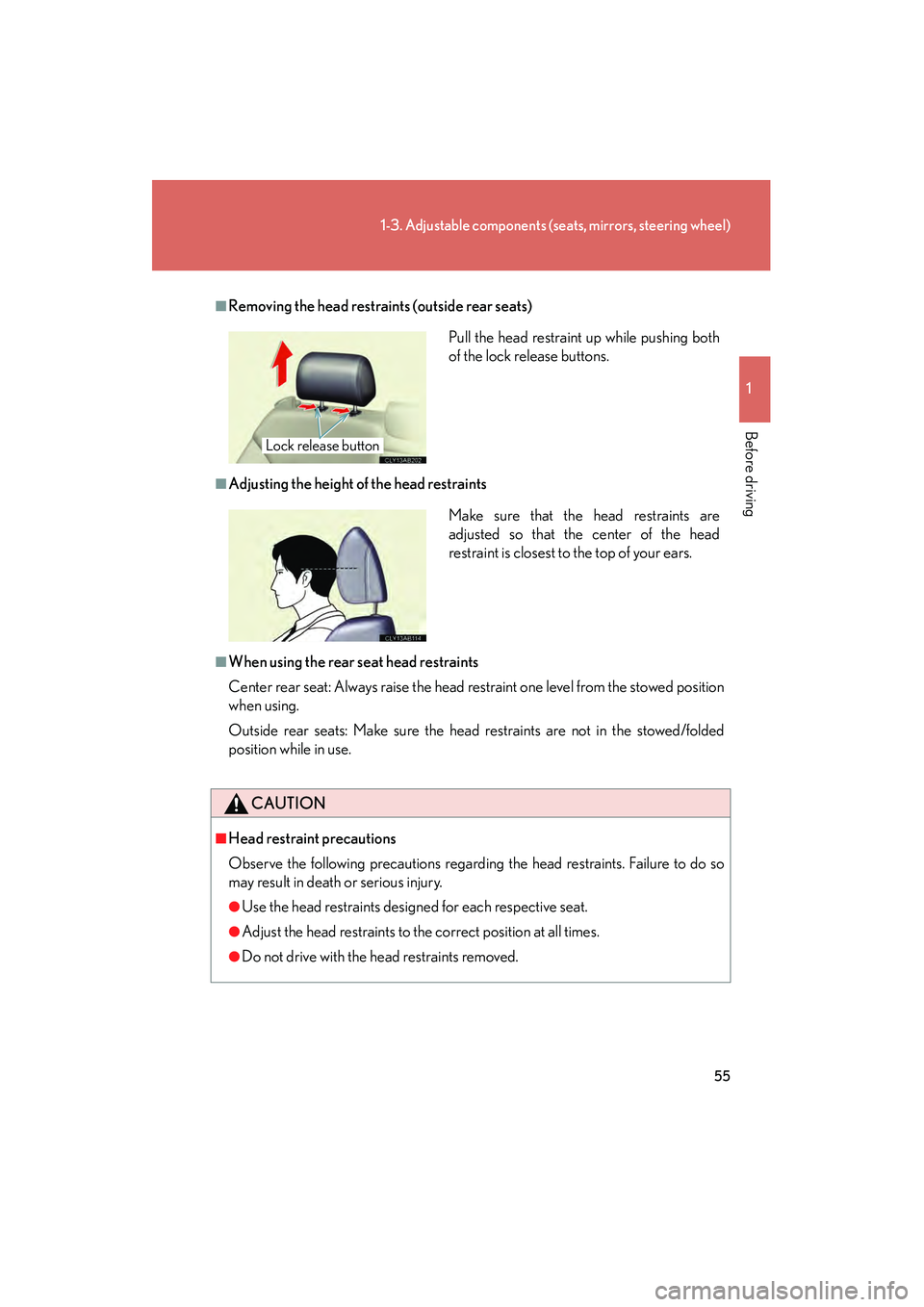 Lexus IS250 2009  Owners Manual 55
1-3. Adjustable components (seats, mirrors, steering wheel)
1
Before driving
08_IS350/250_U_(L/O_0808)
■Removing the head restraints (outside rear seats)
■Adjusting the height of the head restr