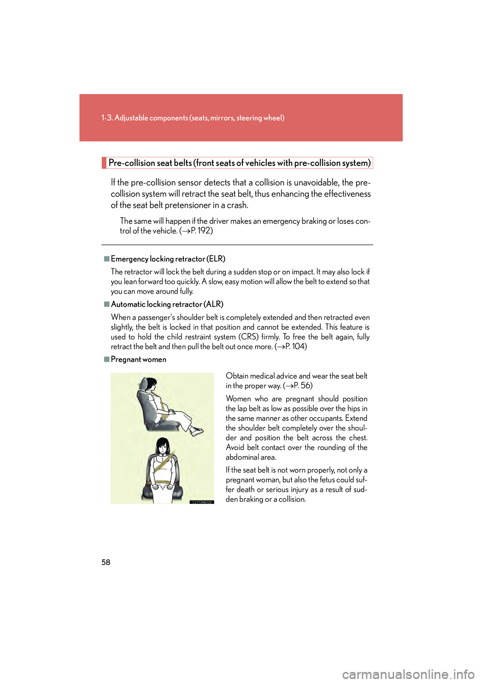 Lexus IS250 2009  Owners Manual 58
1-3. Adjustable components (seats, mirrors, steering wheel)
08_IS350/250_U_(L/O_0808)
Pre-collision seat belts (front seats of  vehicles with pre-collision system)
If the pre-collision sensor detec