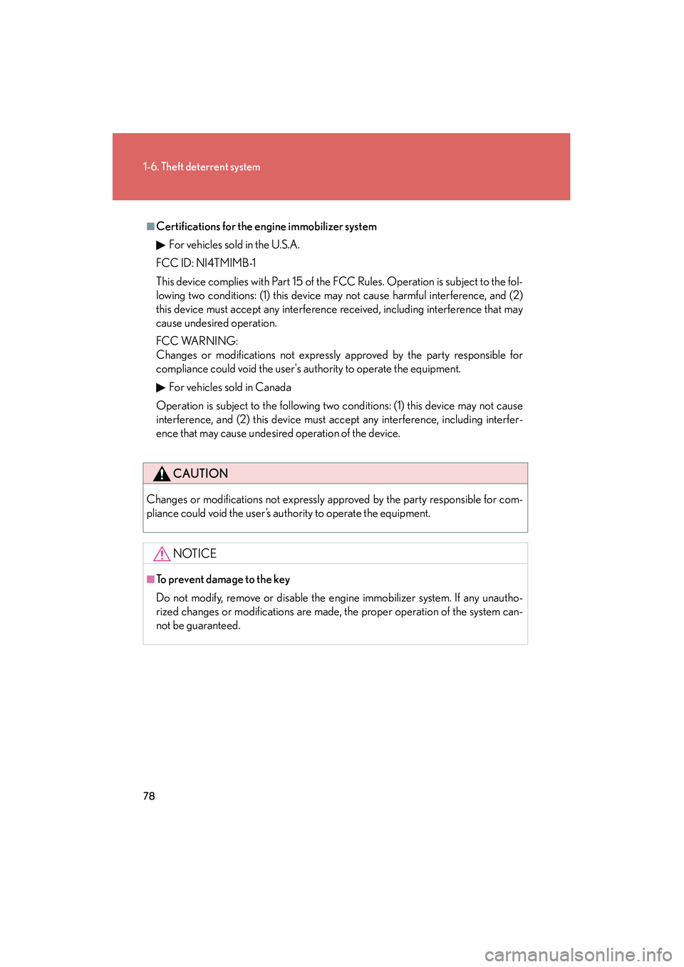 Lexus IS250 2009  Owners Manual 78
1-6. Theft deterrent system
08_IS350/250_U_(L/O_0808)
■Certifications for the engine immobilizer system For vehicles sold in the U.S.A.
FCC ID: NI4TMIMB-1
This device complies with Part 15 of the