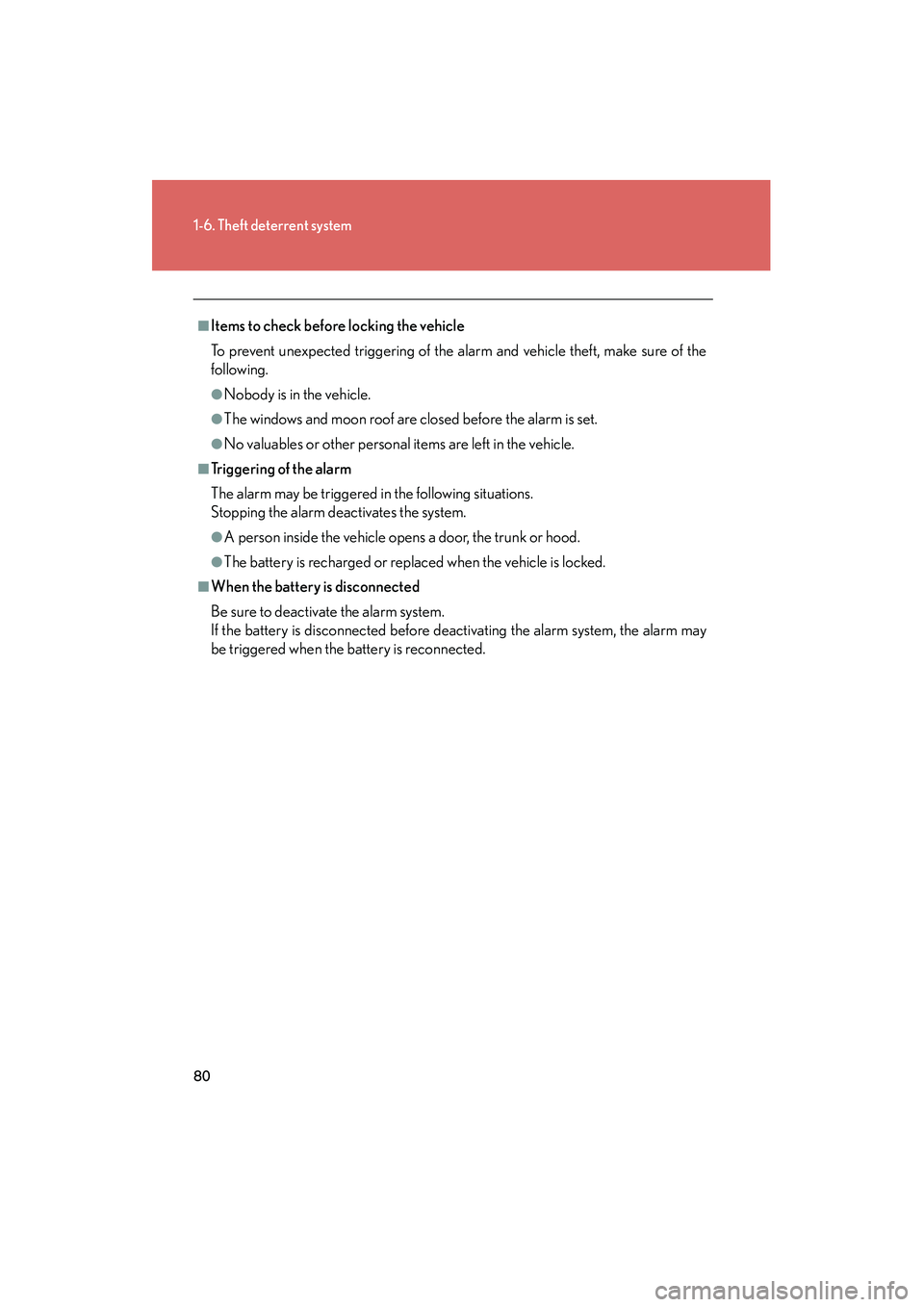 Lexus IS250 2009  Owners Manual 80
1-6. Theft deterrent system
08_IS350/250_U_(L/O_0808)
■Items to check before locking the vehicle
To prevent unexpected triggering of the alarm and vehicle theft, make sure of the
following.
●No