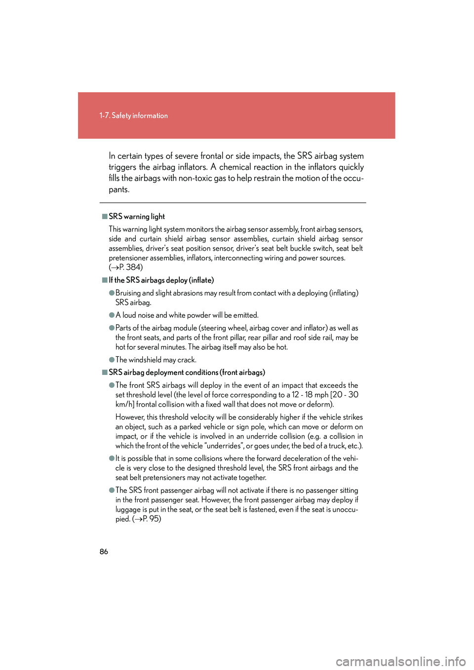 Lexus IS250 2009  Owners Manual 86
1-7. Safety information
08_IS350/250_U_(L/O_0808)In certain types of severe frontal or side impacts, the SRS airbag system
triggers the airbag inflators. A chem
ical reaction in the inflators quick