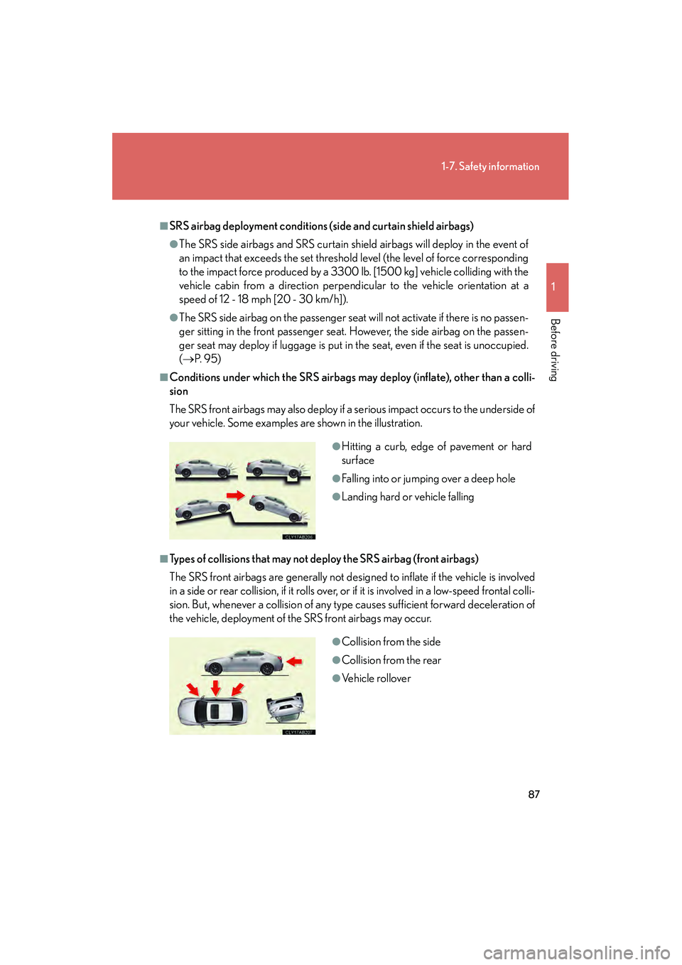 Lexus IS250 2009  Owners Manual 87
1-7. Safety information
1
Before driving
08_IS350/250_U_(L/O_0808)
■SRS airbag deployment conditions (side and curtain shield airbags)
●The SRS side airbags and SRS curtain shield airbags will 