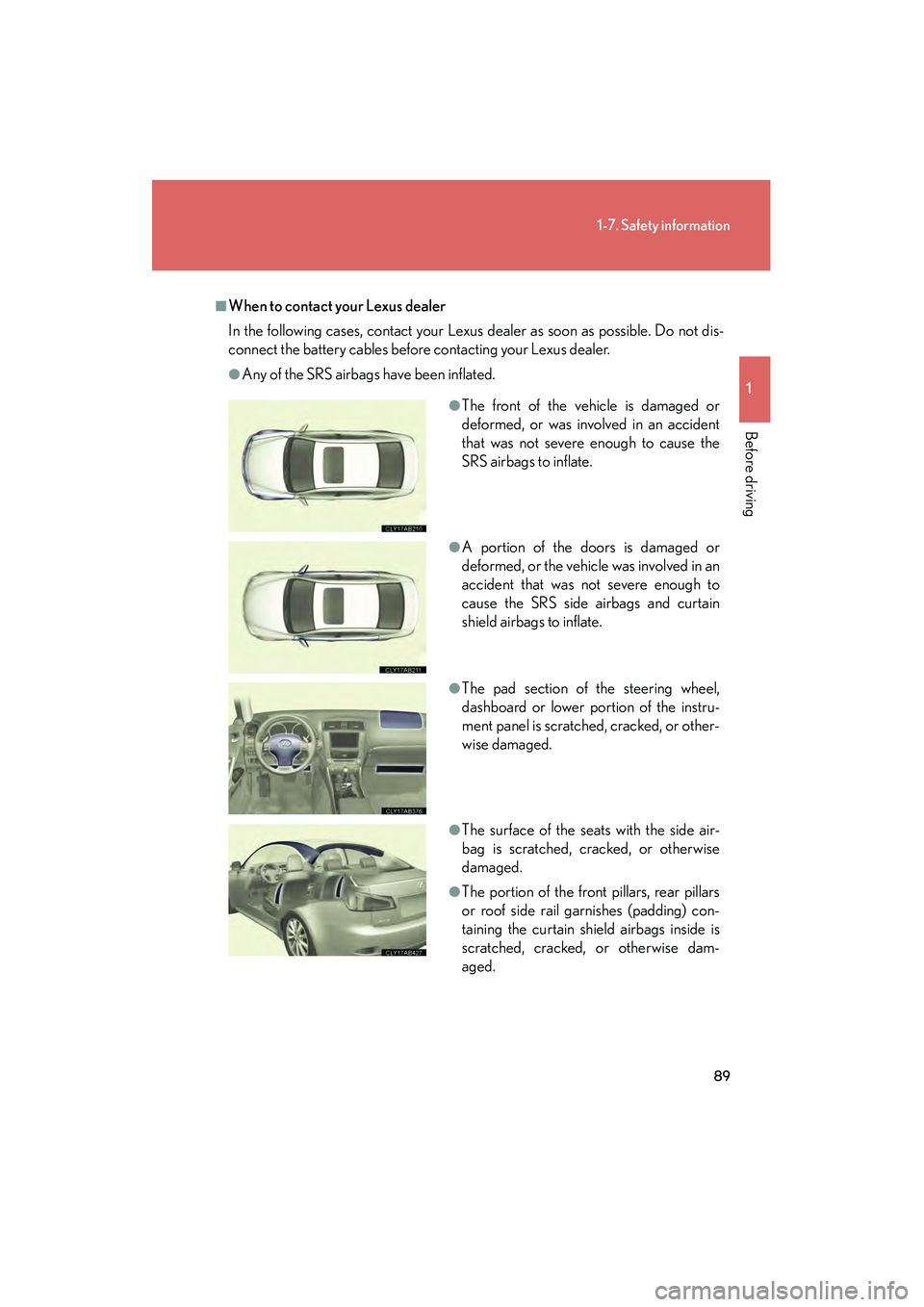 Lexus IS250 2009 Owners Manual 89
1-7. Safety information
1
Before driving
08_IS350/250_U_(L/O_0808)
■When to contact your Lexus dealer
In the following cases, contact your Lexus dealer as soon as possible. Do not dis-
connect th Lexus IS250 2009 Owners Manual 89
1-7. Safety information
1
Before driving
08_IS350/250_U_(L/O_0808)
■When to contact your Lexus dealer
In the following cases, contact your Lexus dealer as soon as possible. Do not dis-
connect th