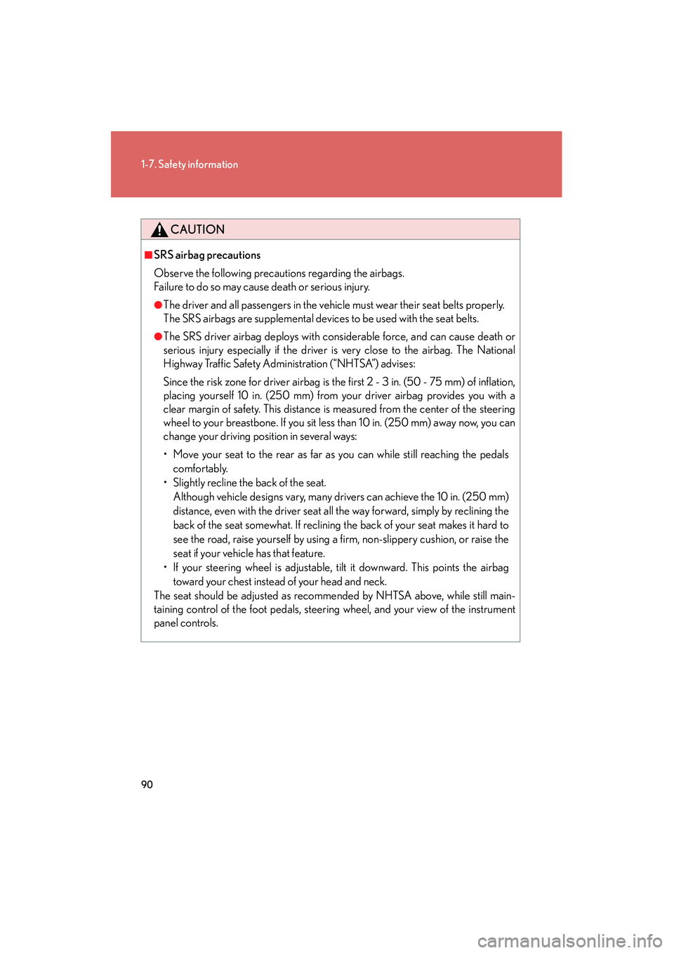 Lexus IS250 2009  Owners Manual 90
1-7. Safety information
08_IS350/250_U_(L/O_0808)
CAUTION
■SRS airbag precautions
Observe the following precautions regarding the airbags. 
Failure to do so may cause death or serious injury.
●