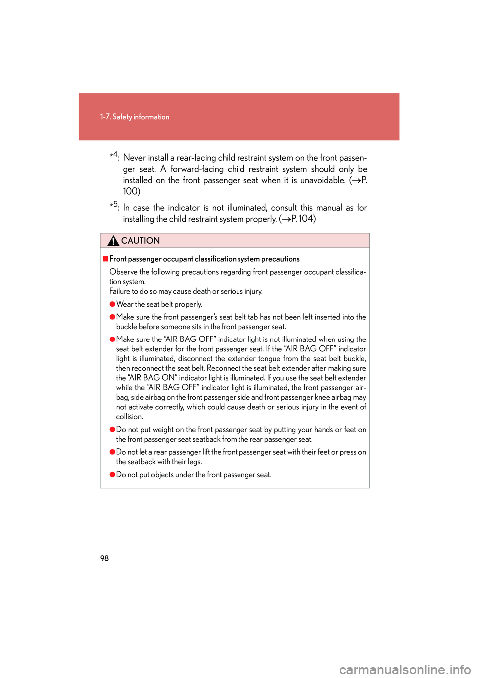 Lexus IS250 2009 Owners Manual 98
1-7. Safety information
08_IS350/250_U_(L/O_0808)*
4: Never install a rear-facing child restraint system on the front passen-
ger seat. A forward-facing child restraint system should only be
instal