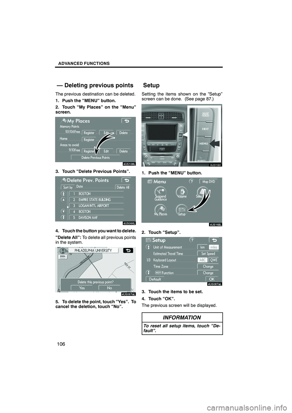 Lexus IS250 2009  Navigation Manual Finish
ADVANCED FUNCTIONS
106
The previous destination can be deleted.
1. Push the “MENU” button.
2. Touch “My Places” on the “Menu”
screen.
3. Touch “Delete Previous Points”.
4. Touch