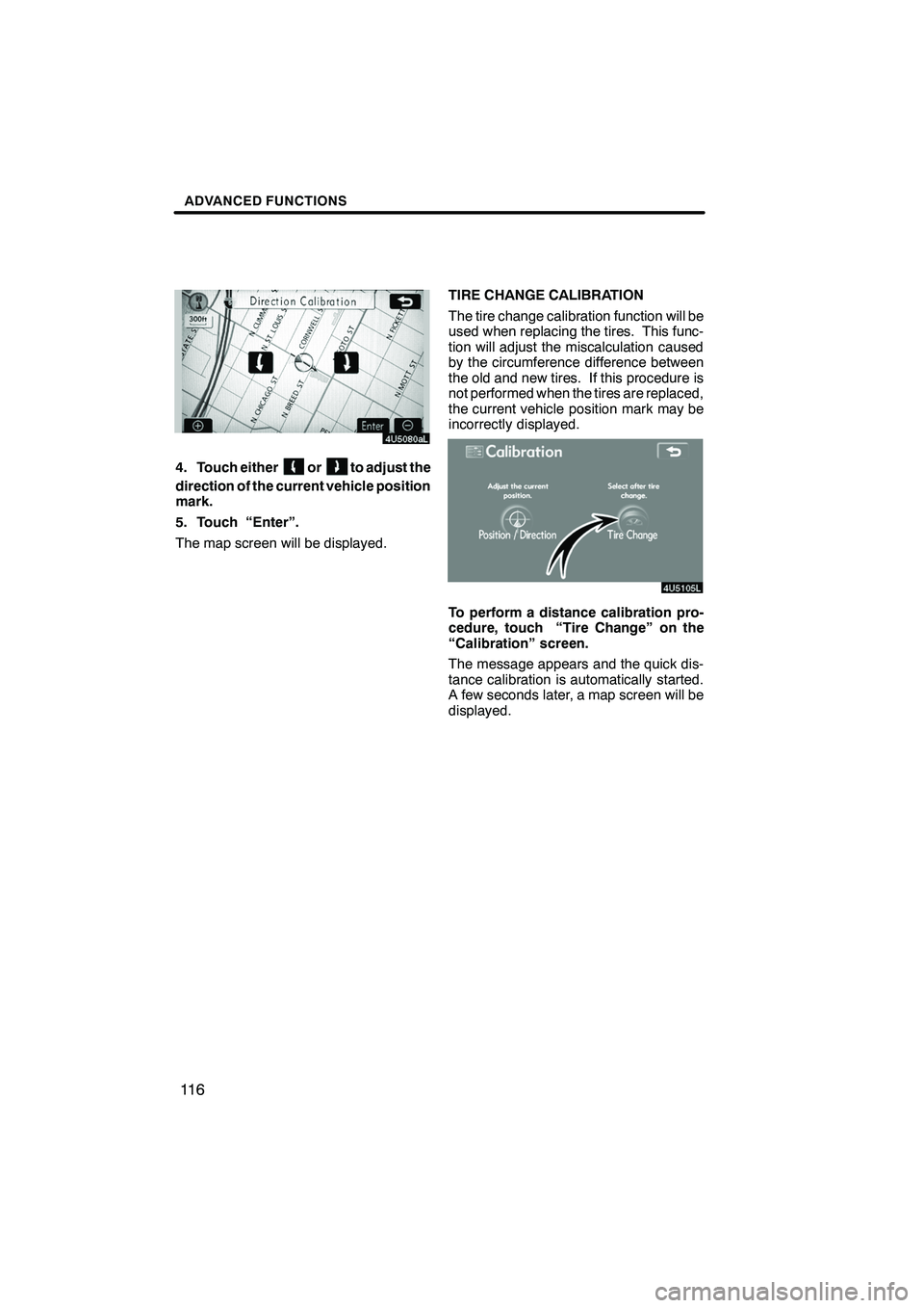 Lexus IS250 2009 Navigation Manual Finish
ADVANCED FUNCTIONS
11 6
4. Touch eitherorto adjust the
direction of the current vehicle position
mark.
5. Touch “Enter”.
The map screen will be displayed. TIRE CHANGE CALIBRATION
The tire c Lexus IS250 2009 Navigation Manual Finish
ADVANCED FUNCTIONS
11 6
4. Touch eitherorto adjust the
direction of the current vehicle position
mark.
5. Touch “Enter”.
The map screen will be displayed. TIRE CHANGE CALIBRATION
The tire c