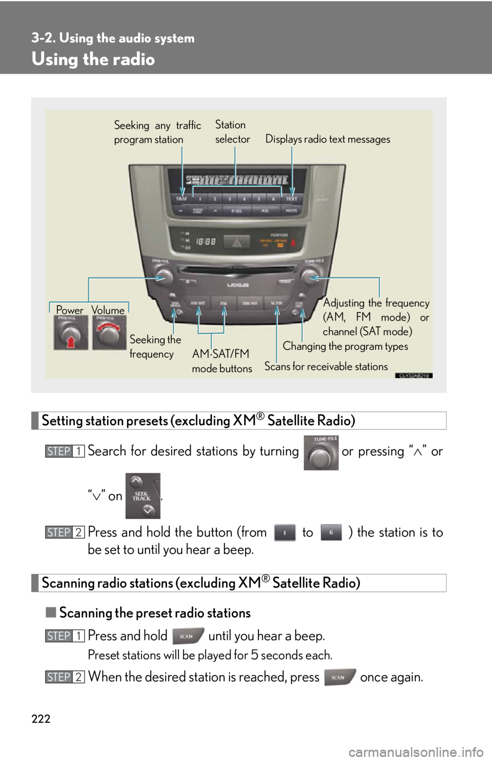 Lexus IS250 2009 Do-it-yourself maintenance / LEXUS 2009 IS350/250 OWNERS MANUAL (OM53669U) 222
3-2. Using the audio system
Using the radio
Setting station presets (excluding XM® Satellite Radio)
Search for desired stations by turning
or pressing “ ” or
“ ” on .
Press and Lexus IS250 2009 Do-it-yourself maintenance / LEXUS 2009 IS350/250 OWNERS MANUAL (OM53669U) 222
3-2. Using the audio system
Using the radio
Setting station presets (excluding XM® Satellite Radio)
Search for desired stations by turning
or pressing “ ” or
“ ” on .
Press and